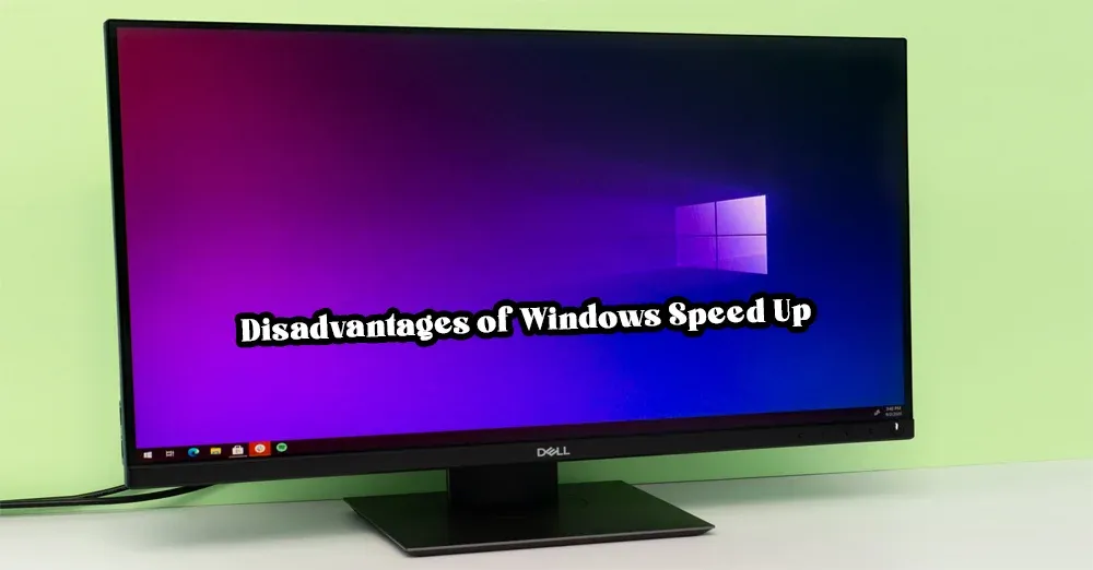 Disadvantages of Windows Speed ​​Up (Windows 10/11)